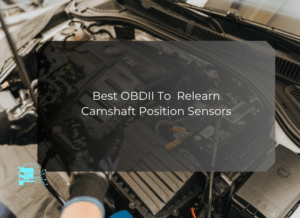 Best Budget OBDII To Relearn Camshaft Position Sensors