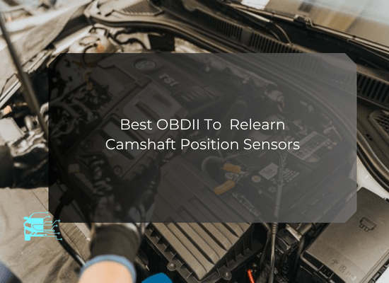 Best Budget OBDII To Relearn Camshaft Position Sensors